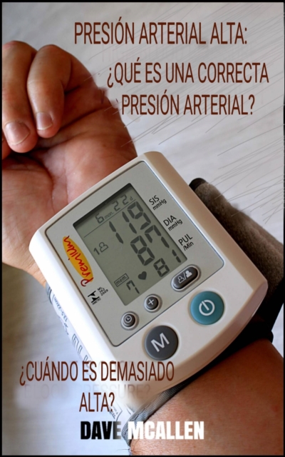 Presion arterial alta:  cuando es demasiado alta? :  Que es una correcta presion arterial?, EPUB eBook