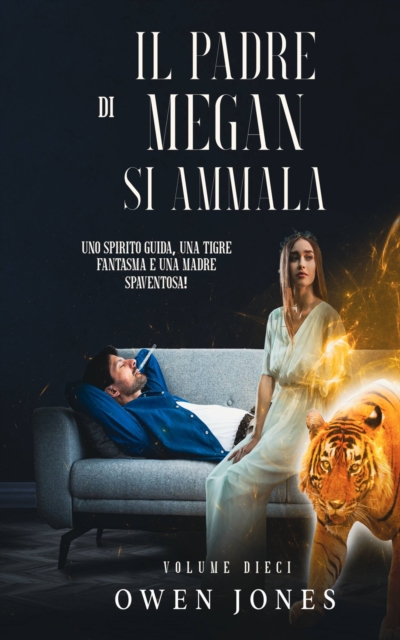 Il padre di Megan si ammala : Una guida spirituale, una tigre fantasma e una mamma spaventosa!, EPUB eBook