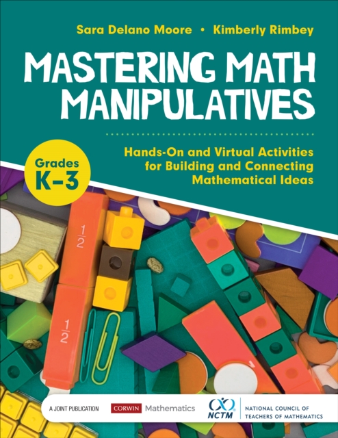 Mastering Math Manipulatives, Grades K-3 : Hands-On and Virtual Activities for Building and Connecting Mathematical Ideas, Paperback / softback Book