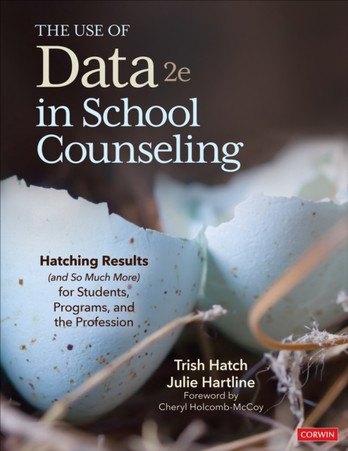 The Use of Data in School Counseling : Hatching Results (and So Much More) for Students, Programs, and the Profession, Paperback / softback Book