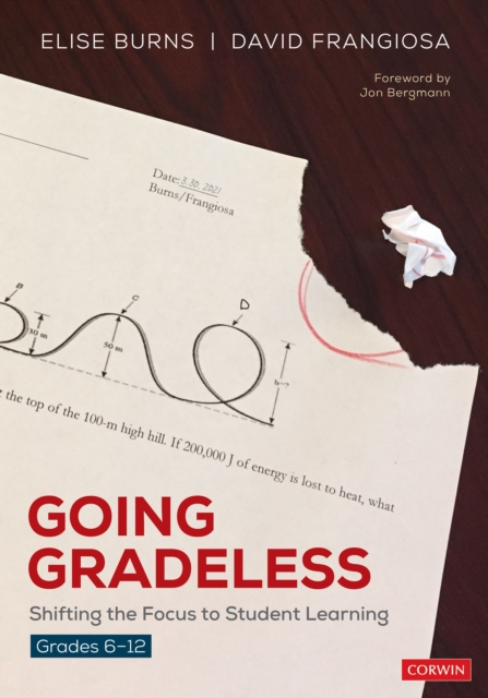 Going Gradeless, Grades 6-12 : Shifting the Focus to Student Learning, PDF eBook