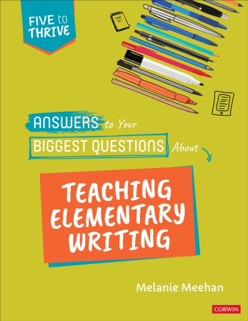 Answers to Your Biggest Questions About Teaching Elementary Writing : Five to Thrive [series], Paperback / softback Book