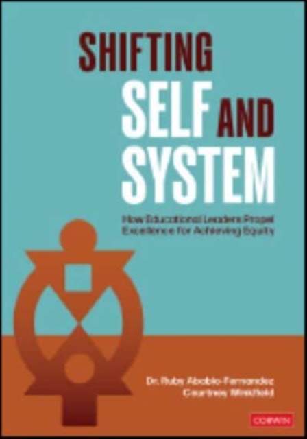 Shifting Self and System : How Educational Leaders Propel Excellence for Achieving Equity, Paperback / softback Book