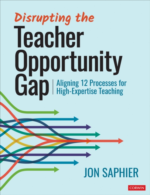 Disrupting the Teacher Opportunity Gap : Aligning 12 Processes for High-Expertise Teaching, Paperback / softback Book