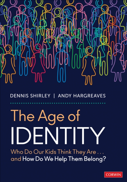 The Age of Identity : Who Do Our Kids Think They Are . . . and How Do We Help Them Belong?, Paperback / softback Book