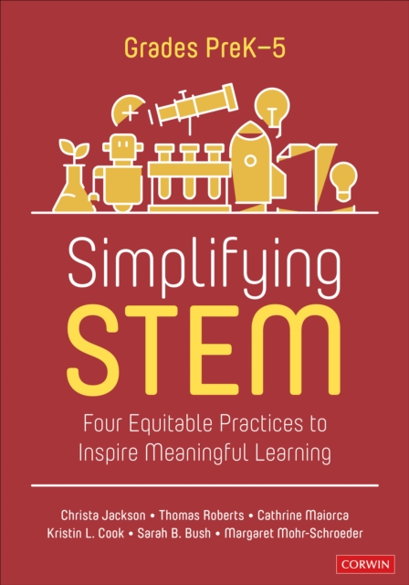 Simplifying STEM [PreK-5] : Four Equitable Practices to Inspire Meaningful Learning, PDF eBook