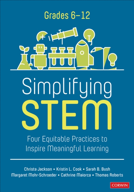 Simplifying STEM [6-12] : Four Equitable Practices to Inspire Meaningful Learning, PDF eBook