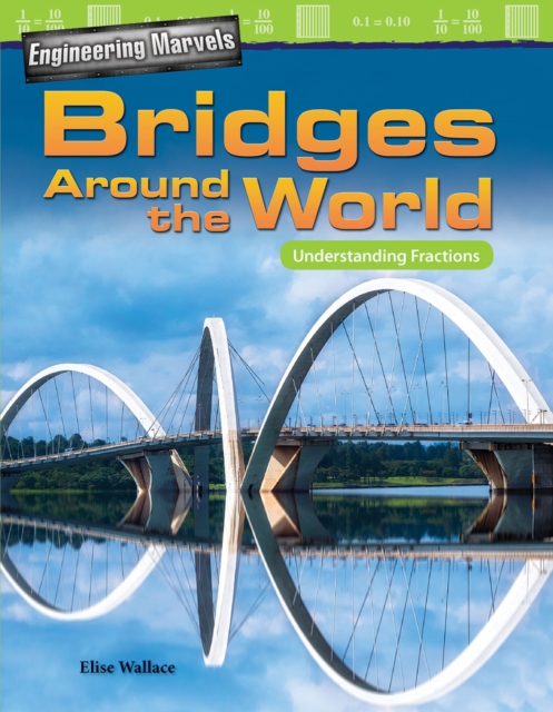 Engineering Marvels : Bridges Around the World: Understanding Fractions Read-along ebook, EPUB eBook