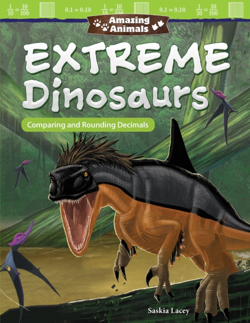 Amazing Animals : Extreme Dinosaurs: Comparing and Rounding Decimals Read-along ebook, EPUB eBook