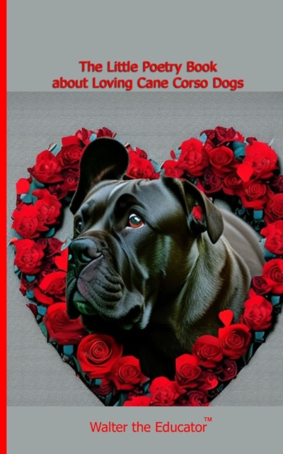The Little Poetry Book about Loving Cane Corso Dogs, EPUB eBook