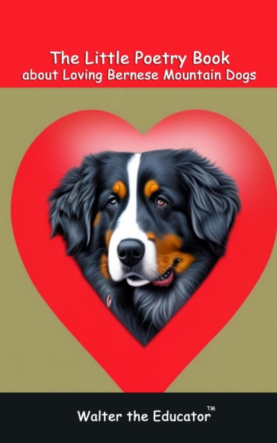The Little Poetry Book about Loving Bernese Mountain Dogs, EPUB eBook