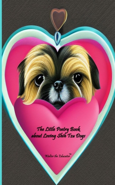 The Little Poetry Book about Loving Shih Tzu Dogs, EPUB eBook