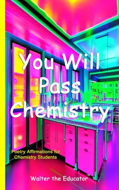 You Will Pass Chemistry : Poetry Affirmations for Chemistry Students, EPUB eBook