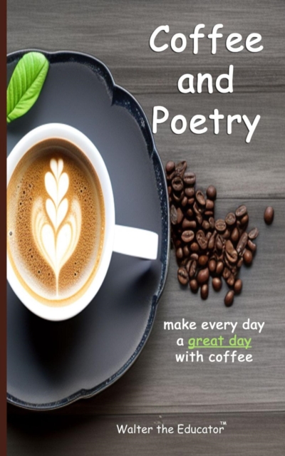 Coffee and Poetry : Make Every Day a Great Day with Coffee, EPUB eBook