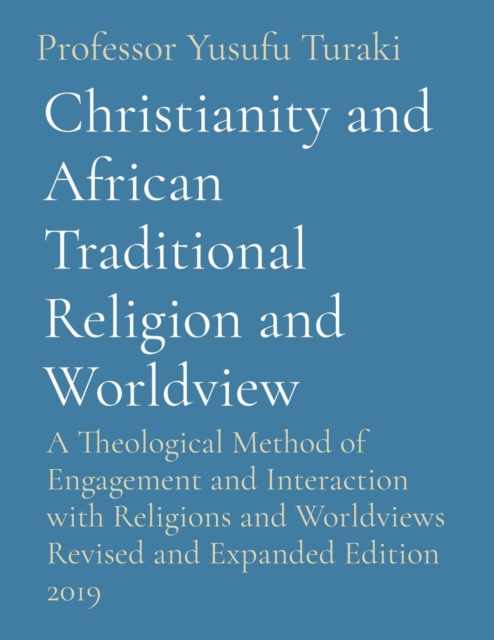 Christianity and African Traditional Religion and Worldview : A Theological Method of Engagement and Interaction with Religions and Worldviews Revised and Expanded Edition 2019, EPUB eBook