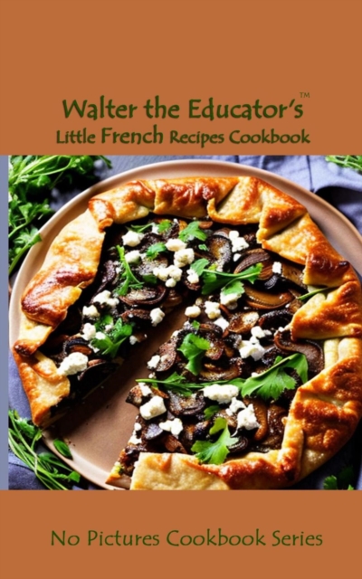 Walter the Educator's Little French Recipes Cookbook, EPUB eBook