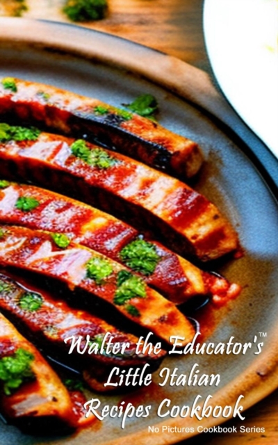 Walter the Educator's Little Italian Recipes Cookbook, EPUB eBook