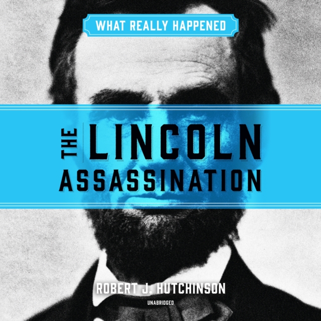 What Really Happened: The Lincoln Assassination, eAudiobook MP3 eaudioBook