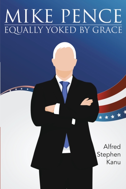 Mike Pence : Equally Yoked by Grace, EPUB eBook