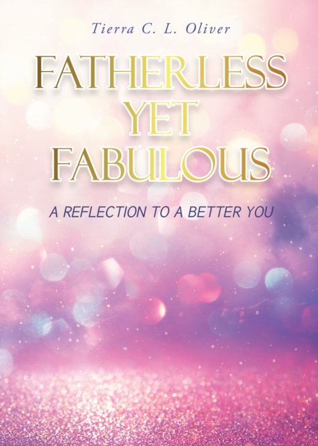 Fatherless Yet Fabulous : A Reflection To A Better You, EPUB eBook