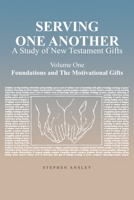Serving One Another : A Study of New Testament Gifts: Volume One: Foundations and The Motivational Gifts, EPUB eBook