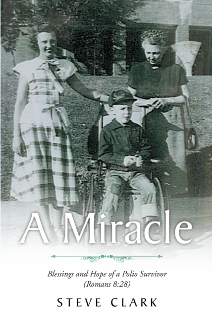 A Miracle : Blessings and Hope of a Polio Survivor (Romans 8:28), EPUB eBook