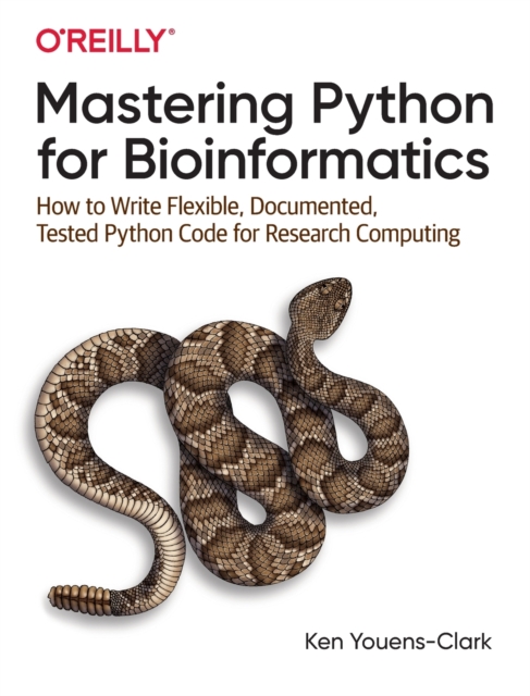 Mastering Python for Bioinformatics : How to Write Flexible, Documented, Tested Python Code for Research Computing, Paperback / softback Book