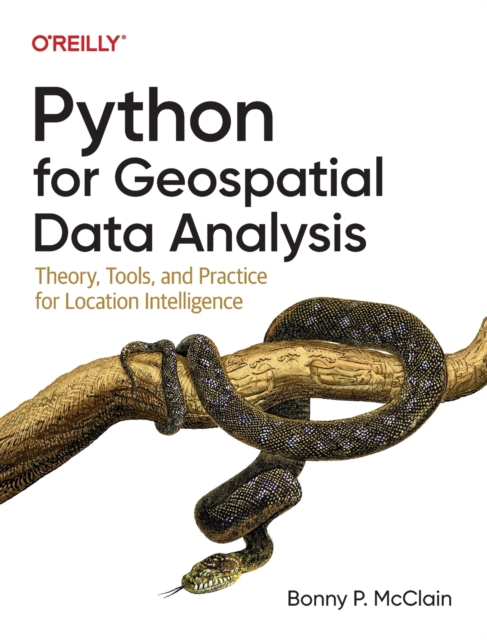 Python for Geospatial Data Analysis : Theory, Tools, and Practice for Location Intelligence, Paperback / softback Book