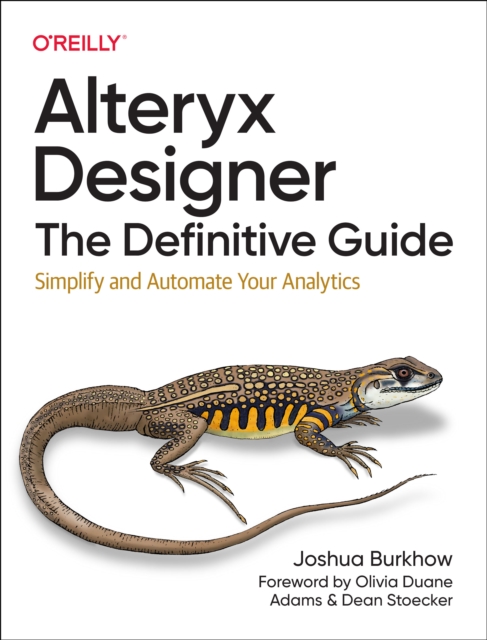 Alteryx Designer: The Definitive Guide : Simplify and Automate Your Analytics, Paperback / softback Book
