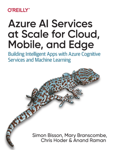 Azure AI Services at Scale for Cloud, Mobile, and Edge : Building Intelligent Apps with Azure Cognitive Services and Machine Learning, Paperback / softback Book