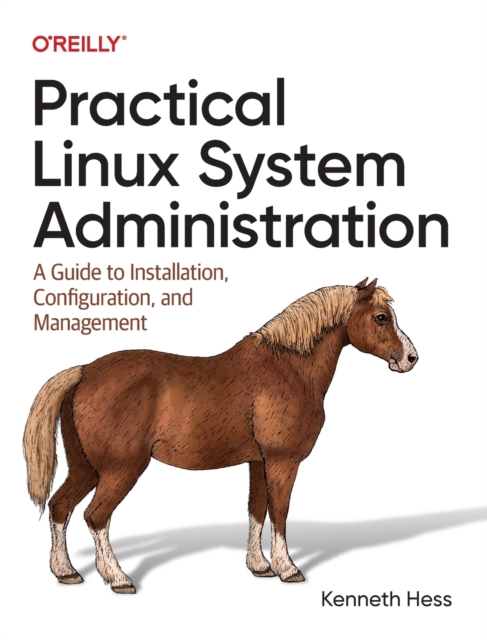 Practical Linux System Administration : A Guide to Installation, Configuration, and Management, Paperback / softback Book