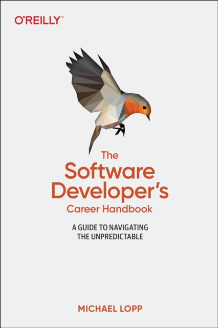 Software Developer's Career Handbook, The : A Guide to Navigating the Unpredictable, Paperback / softback Book