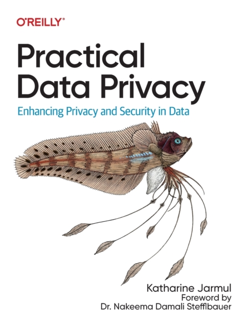 Practical Data Privacy : Enhancing Privacy and Security in Data, Paperback / softback Book