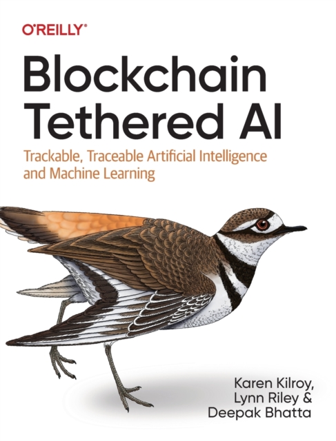 Blockchain Tethered AI : Trackable, Traceable Artificial Intelligence and Machine Learning, Paperback / softback Book
