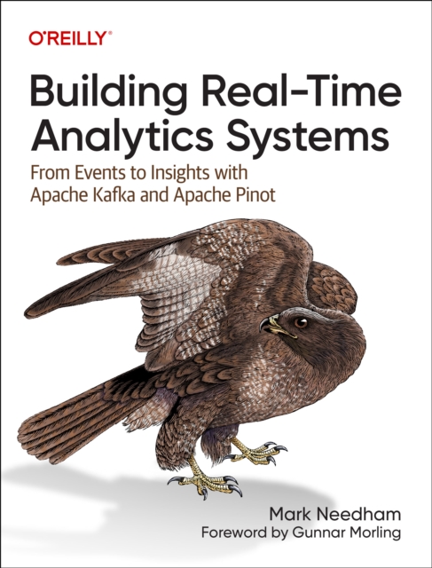 Building Real-Time Analytics Systems : From Events to Insights with Apache Kafka and Apache Pinot, Paperback / softback Book