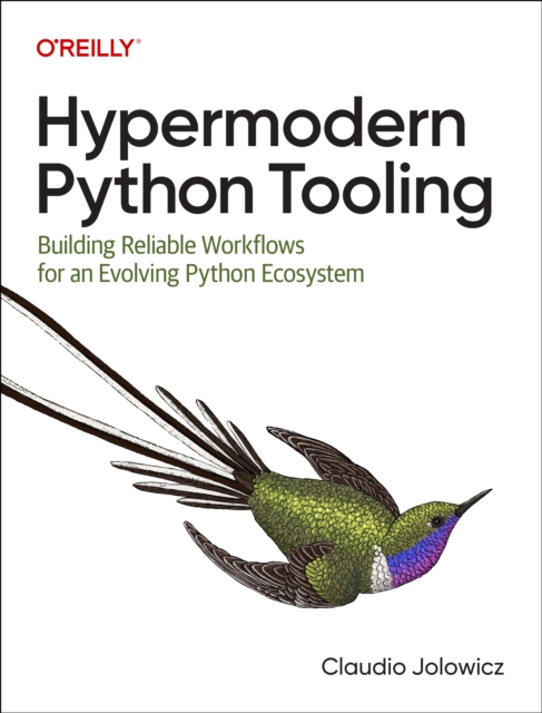Hypermodern Python Tooling : Building Reliable Workflows for an Evolving Python Ecosystem, Paperback / softback Book