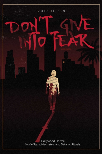 Don't Give Into Fear : Hollywood Horror, Movie Stars, Machetes, and Satanic Rituals., EPUB eBook