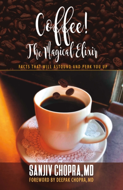 Coffee The Magical Elixir : Facts That Will Astound And Perk You Up, EPUB eBook