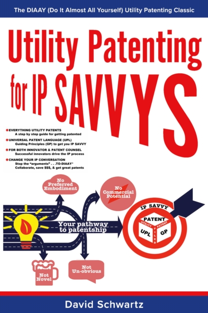 Utility Patenting for IP SAVVYS : The DIAAY (Do It Almost All Yourself) Utility Patenting Classic, EPUB eBook