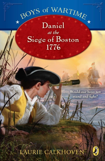 Boys of Wartime: Daniel at the Siege of Boston, 1776, EPUB eBook
