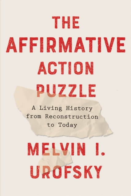 The Affirmative Action Puzzle : A Living History from Reconstruction to Today, Hardback Book