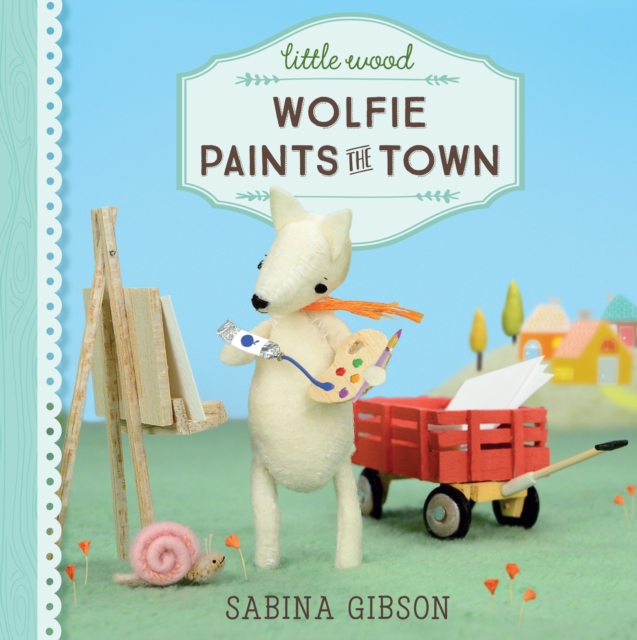 Little Wood: Wolfie Paints the Town, Hardback Book