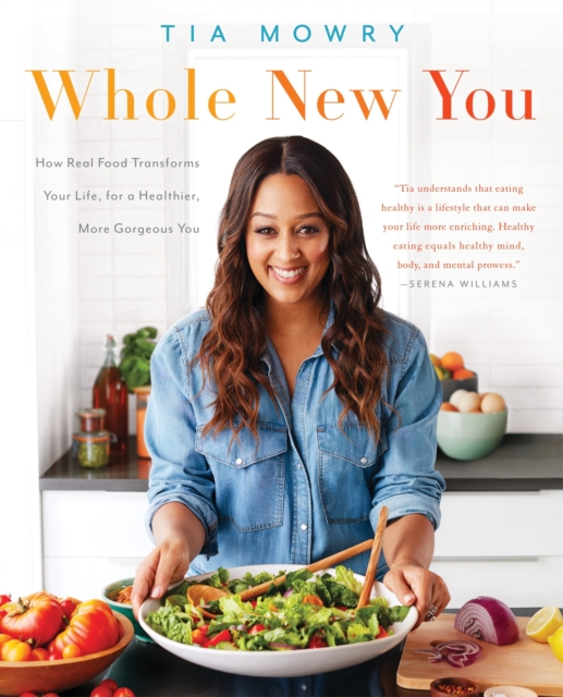 Whole New You : How Real Food Transforms Your Life, for a Healthier, More Gorgeous You: A Cookbook, Paperback / softback Book