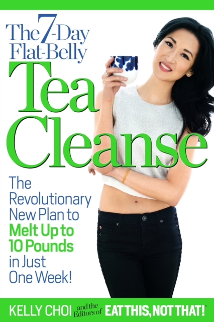 The 7-Day Flat-Belly Tea Cleanse : The Revolutionary New Plan to Melt Up to 10 Pounds in Just One Week!, EPUB eBook