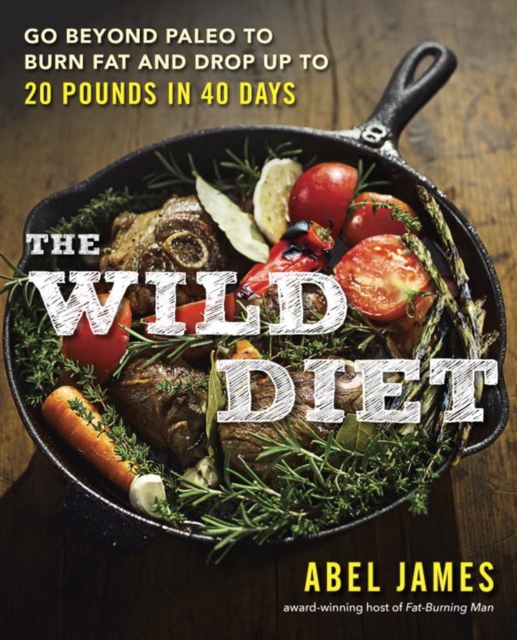 The Wild Diet : Go Beyond Paleo to Burn Fat and Drop Up to 20 Pounds in 40 Days, Paperback / softback Book