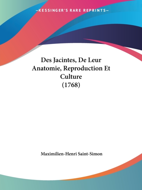 Des Jacintes, De Leur Anatomie, Reproduction Et Culture (1768), Paperback / softback Book