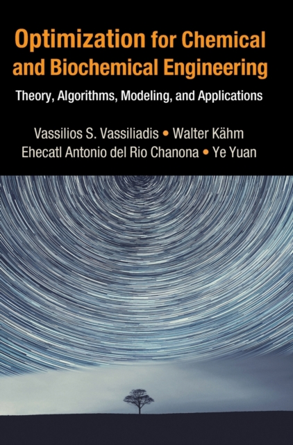 Optimization for Chemical and Biochemical Engineering : Theory, Algorithms, Modeling and Applications, Hardback Book