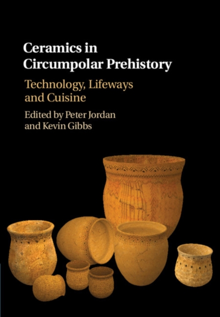Ceramics in Circumpolar Prehistory : Technology, Lifeways and Cuisine, Hardback Book