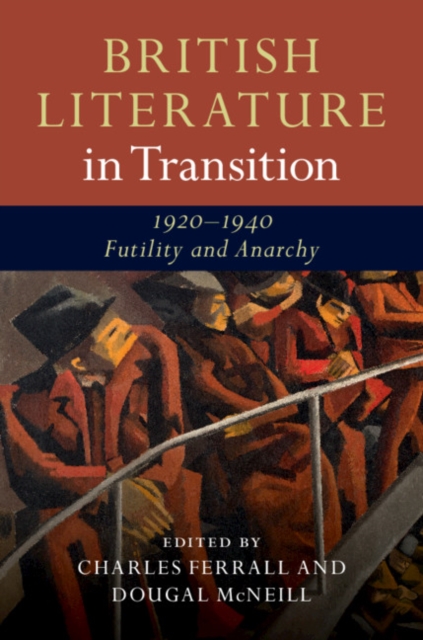 British Literature in Transition, 1920-1940: Futility and Anarchy, Hardback Book