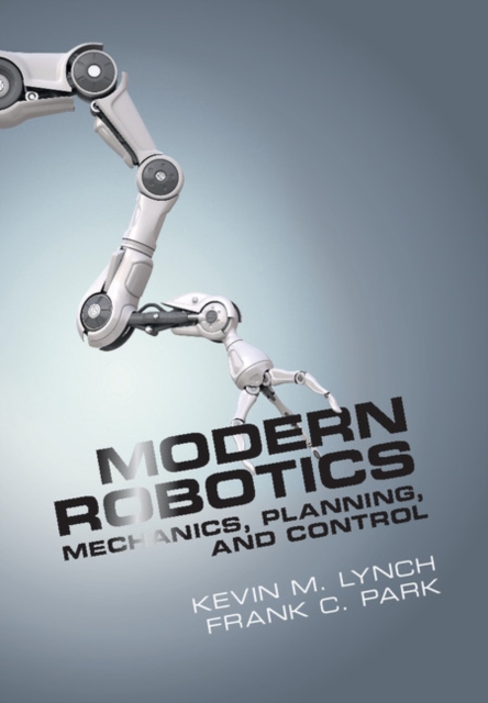 Modern Robotics : Mechanics, Planning, and Control, Hardback Book